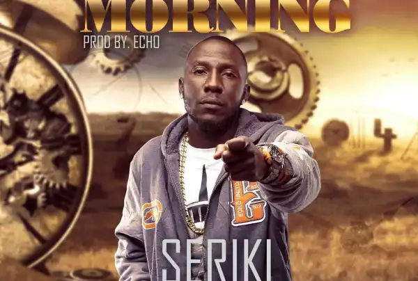 Seriki - Six In Da Morning